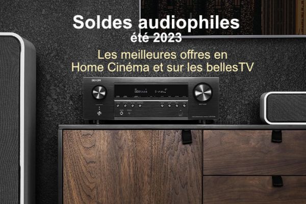 Soldes audiophiles été 2023 : les meilleures offres Home Cinéma et sur les belles TV