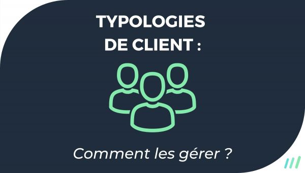 Les Différentes Typologies de Client et Comment Les Gérer ?