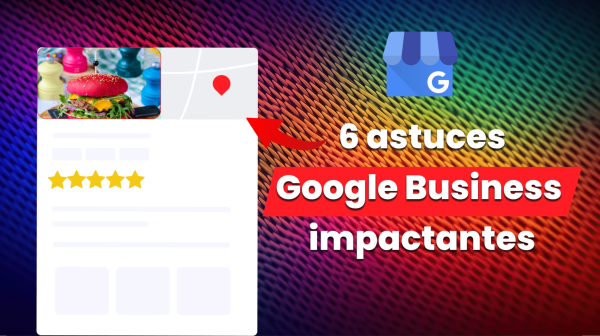 Mes 6 astuces préférées sur Google Business Profile qui ont beaucoup aidé mes clients