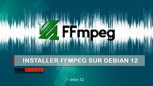 Installer FFmpeg sur Debian 12 : deux méthodes  - TechCroute.com