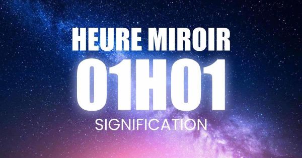 Heure miroir 01h01 : Signification en amour, flamme jumelle, carrière, finances et spiritualité