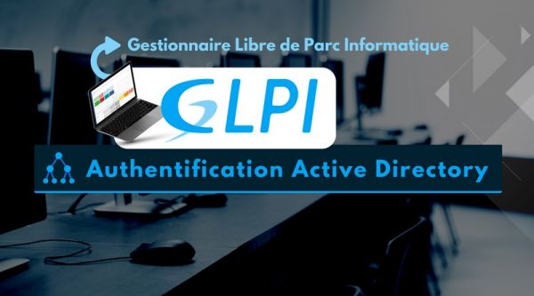 GLPI : comment configurer l’authentification LDAP via l’Active Directory ?