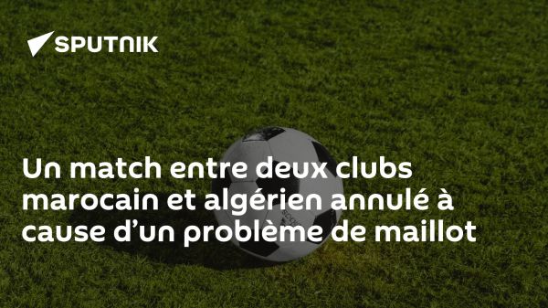 Un match entre deux clubs marocain et algérien annulé à cause d'un problème de maillot