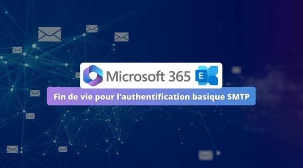 Microsoft 365 – Exchange Online : fin de vie pour l'authentification basique SMTP
