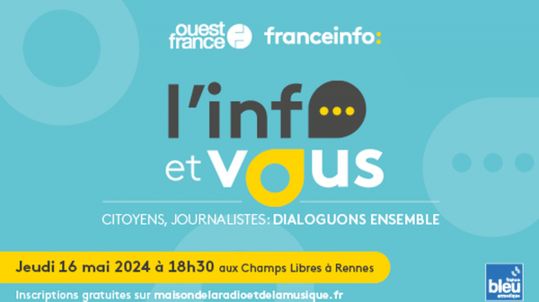 L'Info et Vous, rencontre entre médias et citoyens, le 16 mai aux Champs Libres à Rennes.