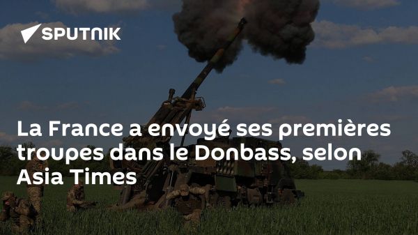 La France a envoyé ses premières troupes dans le Donbass, selon Asia Times