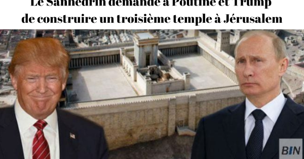 Trump et Poutine doivent préparer la reconstruction du Temple et la "paix mondiale" selon le Sanhédrin