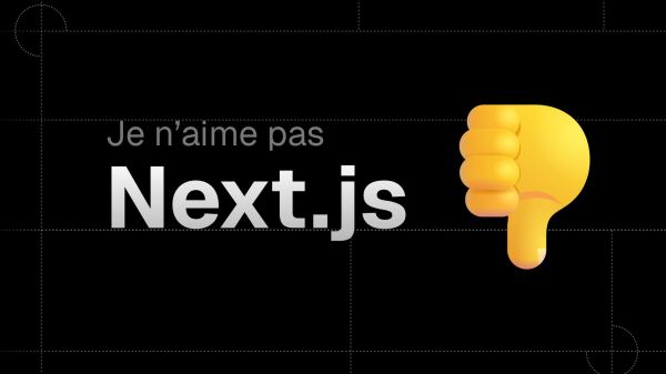 Pourquoi je n'aime pas Next.js