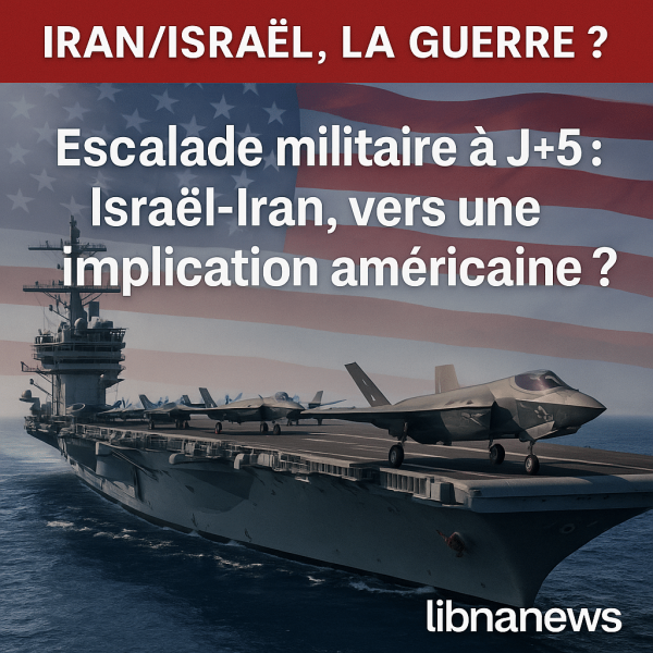 Escalade militaire à J+5 : Israël-Iran, vers une implication américaine ?