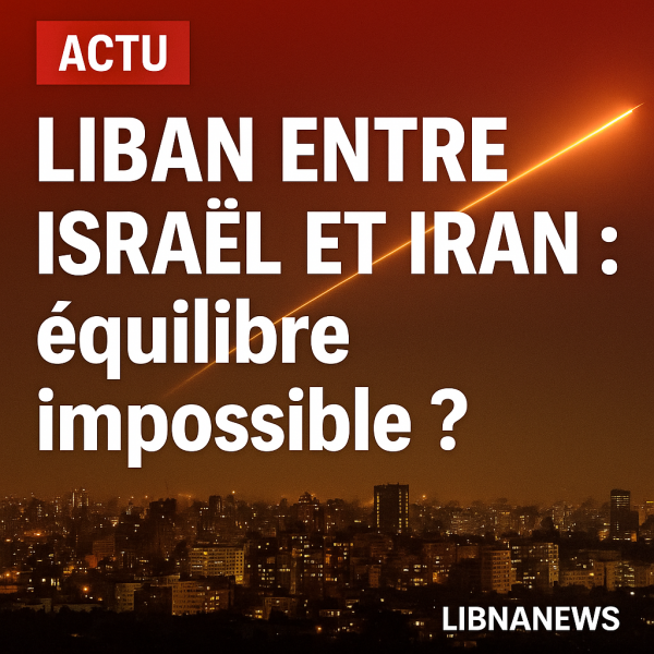 Liban entre Israël et Iran : l'équilibre impossible ?