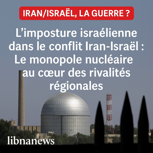 L'imposture israélienne dans le conflit Iran-Israël : Le monopole nucléaire au cœur des rivalités régionales