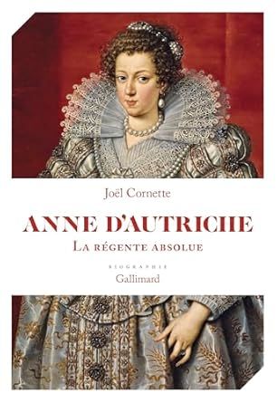 Joël Cornette,  Anne d’Autriche. La régente absoluev