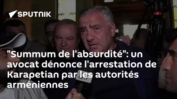 "Summum de l'absurdité": un avocat dénonce l'arrestation de Karapetian par les autorités arméniennes