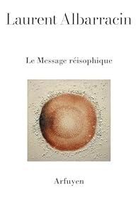 Laurent Albarracin , Le Message réisophique