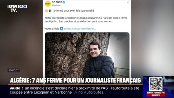Christophe Gleizes, journaliste sportif français, condamné à 7 ans de prison en Algérie pour "apologie du terrorisme