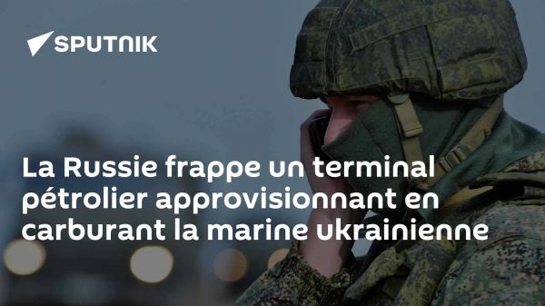 La Russie frappe un terminal pétrolier approvisionnant en carburant la marine ukrainienne