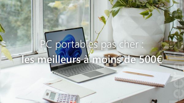 PC portables pas cher : les meilleurs à moins de 500€ en juin 2025