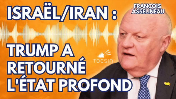 Iran/Israël : ce qui s'est vraiment joué à la Maison Blanche - l'analyse de François Asselineau (Tocsin)