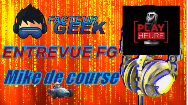 Entrevue FG avec Mike de Course de PlayHeure