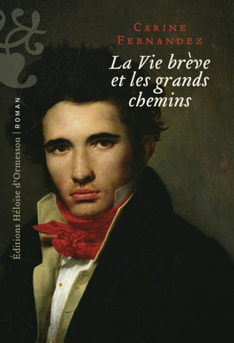 "La Vie brève et les grands chemins" de Carine Fernandez : Six nuits pour raconter une vie à l'aube du XIXème siècle