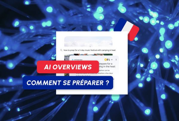 AI Overviews bientôt en France : comment adapter votre stratégie dès maintenant ?