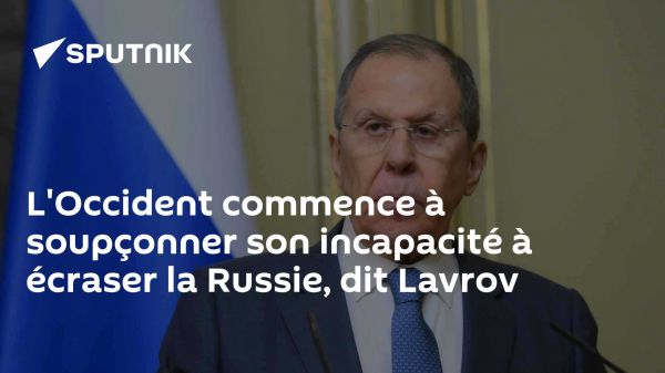 L'Occident commence à soupçonner son incapacité à écraser la Russie, dit Lavrov