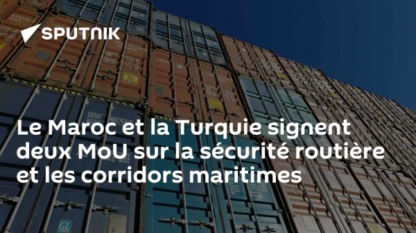 Le Maroc et la Turquie signent deux MoU sur la sécurité routière et les corridors maritimes