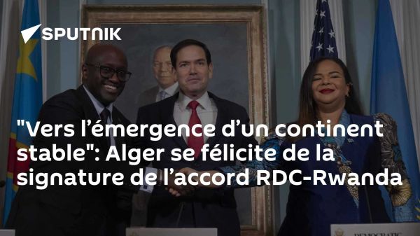 "Vers l'émergence d'un continent stable": Alger se félicite de la signature de l'accord RDC-Rwanda
