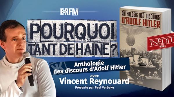 Pourquoi tant de haine ? #70 – Anthologie des discours d'Adolf Hitler, avec Vincent Reynouard