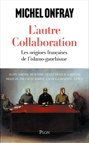 "L'autre Collaboration. Les origines françaises de l'islamo-gauchisme" de Michel Onfray : Un essai qui s'inscrit dans une série d'ouvrages où Michel Onfray traque, à sa manière, les [...]
