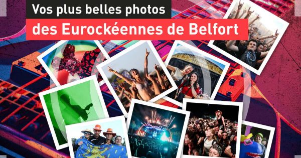 Vos plus belles photos. Envoyez-nous vos plus belles photos des Eurockéennes de Belfort !