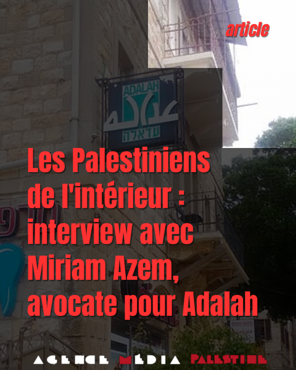 Les Palestiniens de l’intérieur : interview avec Miriam Azem, avocate pour Adalah