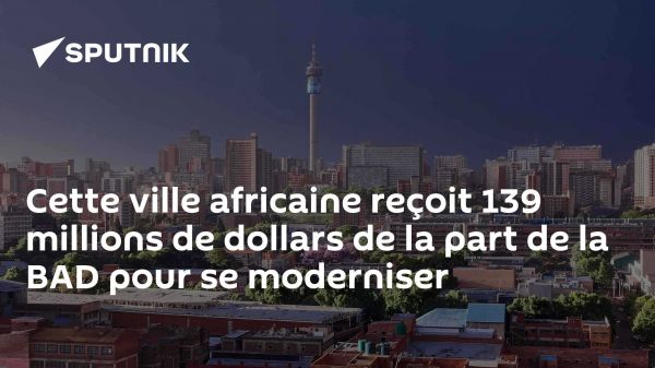 Cette ville africaine reçoit 139 millions de dollars de la part de la BAD pour se moderniser