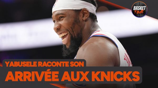 "Les Knicks, un ADN qui me correspond", Guerschon Yabusele, invité exceptionnel de Basket Time