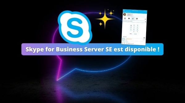 Skype for Business Server SE est disponible : ce que vous devez savoir !