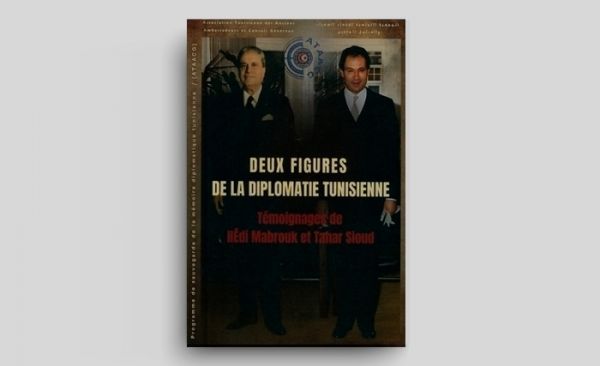 Deux figures de la diplomatie tunisienne: Témoignages de Hédi Mabrouk et Tahar Sioud