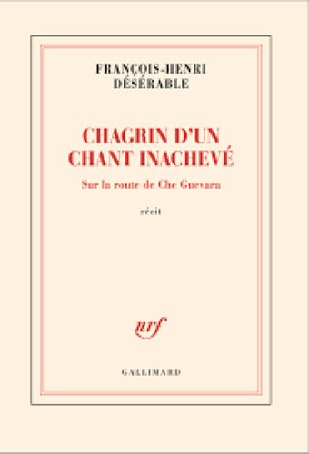 "Chagrin d'un Chant Inachevé. Sur la route de Che Guevara" de François-Henri Désérable : Croiser la statue du commandeur et passer son chemin... Un récit de voyage plaisant et profondément [...]