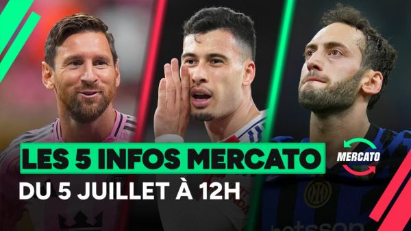Messi, Martinelli, Çalhanoglu... les 5 infos mercato du 5 juillet 2025 (à la mi-journée)
