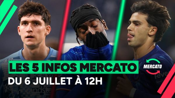 Balerdi, Madueke, Joao Félix... les 5 infos mercato du 6 juillet 2025 (à la mi-journée)