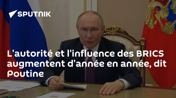 L'autorité et l'influence des BRICS augmentent d'année en année, dit Poutine