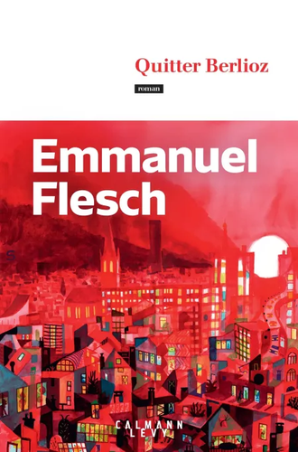 "Quitter Berlioz" de Emmanuel Flesch : Un placement sous surveillance électronique est une épreuve difficile à passer à 23 ans...