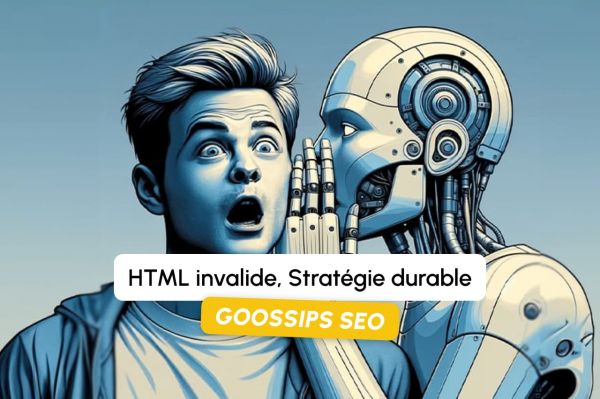 Goossips SEO : HTML invalide, stratégie durable