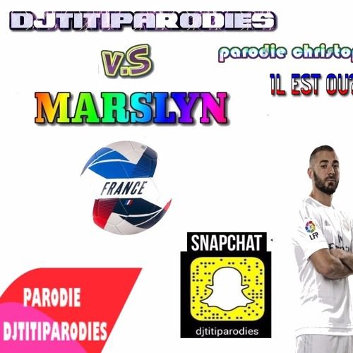 djtitiparodies marslyn Il - Est - Ou - Benzema christophe maé parodie