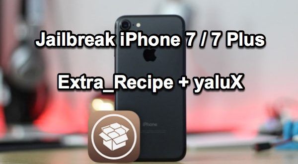 Les iPhone 7 et 7 Plus peuvent profiter d'un jailbreak stable sur iOS 10.1.1 avec extra_recipe + yaluX