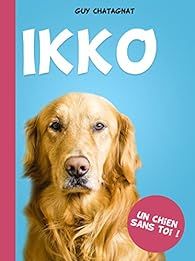 Ikko: Un chien sans toi par Guy Chatagnat