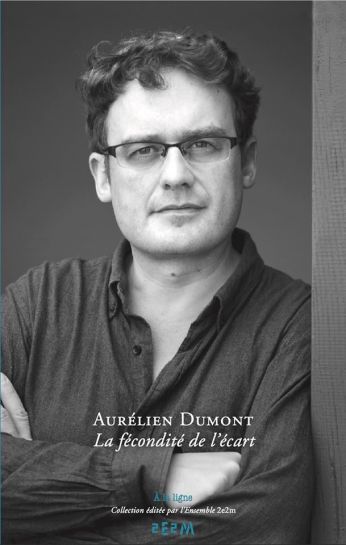 Un livre autour d’Aurélien Dumont, compositeur alter-moderniste