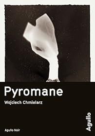 Pyromane par Wojciech Chmielarz