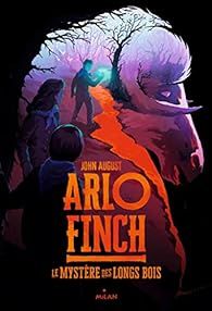 Arlo Finch, tome 1 : Le mystère des Longs Bois par John August