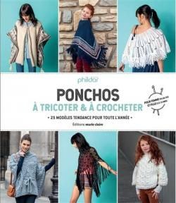 Ponchos à tricoter & à crocheter : 25 modèles tendance pour toute l'année : pour femme (34 au 52) et fille (2 à 12 ans) par  Phildar