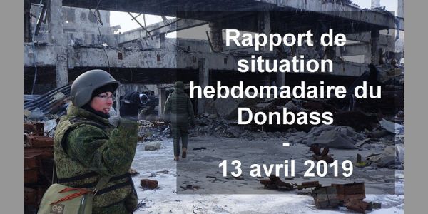 Rapport de situation hebdomadaire du Donbass (Vidéo) – 13 avril 2019